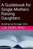 A Guidebook for Single Mothers Raising Daughters (Paperback) - Lauren Huff Phd Photo