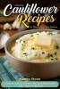 Amazing Cauliflower Recipes to Please You This Season - Cooking with Cauliflower Has Never Been Easier Than These 25 Recipes! (Paperback) - Martha Stone Photo