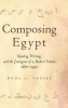 Composing Egypt - Reading, Writing, and the Emergence of a Modern Nation, 1870-1930 (Hardcover) - Hoda Yousef Photo