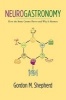 Neurogastronomy - How the Brain Creates Flavor and Why it Matters (Paperback) - Gordon M Shepherd Photo