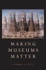 Making Museums Matter (Paperback) - Stephen E Weil Photo