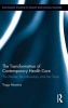 The Transformation of Contemporary Health Care - The Market, The Laboratory, and the Forum (Hardcover) - Tiago Moreira Photo