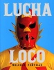 Lucha Loco (Hardcover, Revised edition) - Malcolm Venville Photo