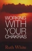 Working with Your Chakras (Paperback) - Ruth White Photo