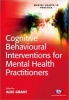 Cognitive Behavioural Interventions for Mental Health Practitioners (Paperback, New) - Alec Grant Photo