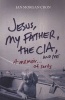 Jesus, My Father, the CIA, and Me - A Memoir... of Sorts (Paperback) - Ian Morgan Cron Photo