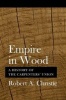 Empire in Wood - A History of the Carpenters' Union (Paperback) - Robert A Christie Photo