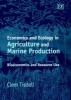 Economics and Ecology in Agriculture and Marine Production - Bioeconomics and Resource Use (Hardcover, illustrated edition) - Clem Tisdell Photo