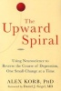 The Upward Spiral - Using Neuroscience to Reverse the Course of Depression, One Small Change at a Time (Paperback) - Alex Korb Photo