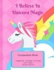 I Believe in Unicorn Magic - Composition Notebook - College Ruled Writer's Notebook for School / Teacher / Office / Student [ Softback * Perfect Bound * Large ] (Paperback) - Pink Unicorn Compositions Photo