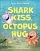 Shark Kiss, Octopus Hug (Hardcover) - Lynn Rowe Reed Photo