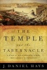 The Temple and the Tabernacle - A Study of God's Dwelling Places from Genesis to Revelation (Paperback) - J Daniel Hays Photo