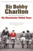 My Manchester United Years - The Autobiography (Paperback) - Bobby Charlton Photo