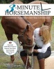 3-Minute Horsemanship - 60 Amazingly Achievable Lessons to Improve Your Horse When Time Is Short (Paperback) - Vanessa Bee Photo