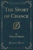 The Sport of Chance, Vol. 3 of 3 (Classic Reprint) (Paperback) - William Sharp Photo