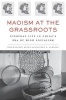 Maoism at the Grassroots - Everyday Life in China's Era of High Socialism (Hardcover) - Jeremy Brown Photo