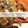 Bead One, Pray Too - A Guide to Making and Using Prayer Beads (Paperback) - Kimberly Winston Photo