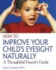 How to Improve Your Child's Eyesight Naturally - A Thoughtful Parent's Guide (Paperback) - Janet Goodrich Photo