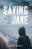 Saving Jake - When Addiction Hits Home (Paperback) - DAnne Burwell Photo