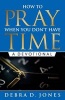 How to Pray When You Don't Have Time - A Devotional (Paperback) - Debra D Jones Photo