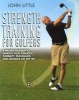 Strength Training for Golfers - A Proven Regimen to Improve Your Strength, Flexibility, Endurance, and Distance Off the Tee (Paperback) - John Little Photo