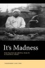 It's Madness - The Politics of Mental Health in Colonial Korea (Hardcover) - Theodore Jun Yoo Photo