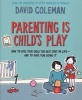 Parenting is Child's Play - How to Give Your Child the Best Start in Life and Have Fun Doing it (Paperback) - David Coleman Photo