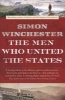 The Men Who United the States - The Amazing Stories of the Explorers, Inventors and Mavericks Who Made America (Paperback) - Simon Winchester Photo