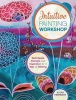 Intuitive Painting Workshop - Techniques, Prompts and Inspiration for a Year of Painting (Hardcover) - Alena Hennessy Photo