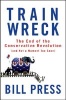 Trainwreck - The End of the Conservative Revolution (and Not a Moment Too Soon) (Hardcover) - Bill Press Photo