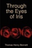 Through the Eyes of Iris (Paperback) - Thomas Henry Bennett Photo