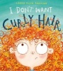 I Don't Want Curly Hair! (Paperback) - Laura Ellen Anderson Photo