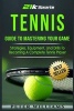 Tennis - Guide to Mastering Your Game- Strategies, Equipment, and Drills to Becoming a Complete Tennis Player (Paperback) - Peter Williams Photo