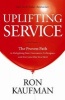 Uplifting Service - The Proven Path to Delighting Your Customers, Colleagues, and Everyone Else You Meet (Hardcover, New) - Ron Kaufman Photo