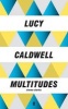 Multitudes (Paperback, Main) - Lucy Caldwell Photo