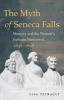 The Myth of Seneca Falls - Memory and the Women's Suffrage Movement, 1848-1898 (Paperback) - Lisa Tetrault Photo