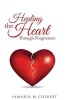 Healing the Heart Through Forgiveness (Paperback) - Samaria M Colbert Photo