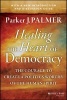 Healing the Heart of Democracy - The Courage to Create a Politics Worthy of the Human Spirit (Paperback) - Parker J Palmer Photo