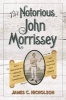 The Notorious John Morrissey - How a Bare-Knuckle Brawler Became a Congressman and Founded Saratoga Race Course (Hardcover) - James C Nicholson Photo