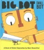 Big Bot, Small Bot - A Book of Robot Opposites (Hardcover) - Marc Rosenthal Photo