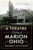 A Theatre History of Marion, Ohio - John Eberson's Palace & Beyond (Paperback) - Scott L Hoffman Photo