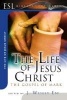 The Life of Jesus Christ - The Gospel of Mark (Paperback) - J Wesley Eby Photo