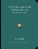 How to Calculate a Progressive Horoscope (Paperback) - E Parker Photo