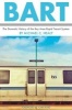 BART - The Dramatic History of the Bay Area Rapid Transit System (Paperback) - Michael C Healy Photo