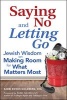 Saying No and Letting Go - Jewish Wisdom on Making Room for What Matters Most (Paperback, New) - Edwin Goldberg Photo