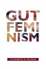 Gut Feminism (Paperback) - Elizabeth A Wilson Photo