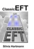 Classic EFT Tapping Collection - Comprehensive Guide to Emotional Freedom Techniques Including Easy EFT, Adventures in EFT, the Advanced Patterns of EFT and EFT & NLP (Paperback, Combined volume) - Silvia Hartmann Photo