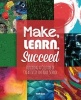 Make, Learn, Succeed - Building a Culture of Creativity in Your School (Paperback) - Mark Gura Photo