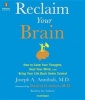 Reclaim Your Brain - How to Calm Your Thoughts, Heal Your Mind, and Bring Your Life Back Under Control (Standard format, CD) - Joseph A Annibali Photo