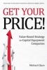 Get Your Price! - Value-Based Strategy for Capital Equipment Companies (Hardcover) - Michael Chase Photo